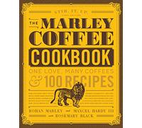 The Marley Coffee Cookbook: One Love, Many Coffees, and 100 Recipes