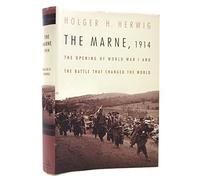 The Marne, 1914: The Opening of World War I and the Battle That Changed the World