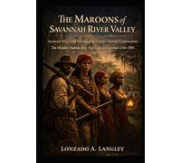 The Maroons of the Savannah River Valley: Savannah River and Surrounding Frontier Maroon Communities: The Hidden Nation: How They Lived and Survived (1560-1880)