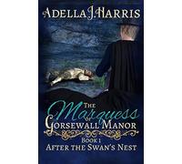 The Marquess of Gorsewall Manor: Volume 1 (After the Swan's Nest)