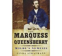 The Marquess of Queensberry: Wilde's Nemesis