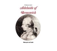 The Marquis de Sade's Adelaide of Brunswick