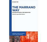 The Marrano Way: Between Betrayal and Innovation: 19 (Perspectives on Jewish Texts and Contexts, 19)