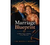 The Marriage Blueprint: 12 Biblical Steps to Building a Love That Lasts