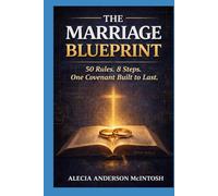 THE MARRIAGE BLUEPRINT: 50 Rules. 8 Steps. One Covenant Built to Last.