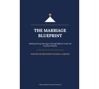 THE MARRIAGE BLUEPRINT: Building Strong Marriages Through Biblical Truth and Practical Wisdom