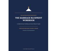 THE MARRIAGE BLUEPRINT WORKBOOK: Building Strong Marriages Through Biblical Truth and Practical Wisdom