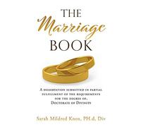 The Marriage Book: A dissertation submitted in partial fulfillment of the requirements for the degree of, Doctorate of Divinity: 0