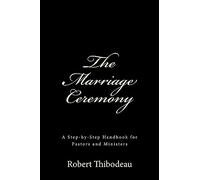 The Marriage Ceremony: Step-by-Step Handbook for Pastors and Ministers