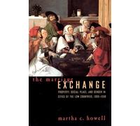 The Marriage Exchange: Property, Social Place, and Gender in Cities of the Low Countries, 1300-1550 (Women in Culture and Society)