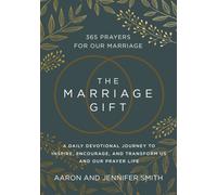The Marriage Gift : 365 Prayers for Our Marriage - A Daily Devotional Journey to Inspire, Encourage, and Transform Us and Our Prayer Life