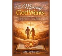 The Marriage God wants: How to build a Christ- centered marriage, heal conflict, restore love and thrive as one.