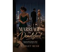 The Marriage He Demolished: A Second Chance Romance About a Billionaire's Marriage in Crisis (Groveling Billionaire's Redemption)