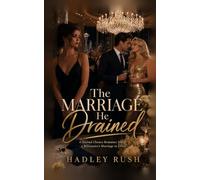 The Marriage He Drained: A Second Chance Romance about a Billionaire's Marriage in Crisis (Groveling Billionaire's Redemption)