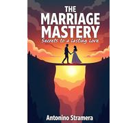 The Marriage Mastery Secrets to a Lasting Love