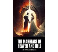 The Marriage of Heaven and Hell: A Masterpiece of Literature and Art that Shaped the History of Art (Annotated)