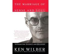 The Marriage of Sense and Soul: Integrating Science and Religion