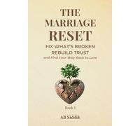 The Marriage Reset: Fix What’s Broken, Rebuild Trust and Find Your Way Back to Love (The Marriage Transformation Series)