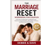 The Marriage Reset Workbook for Couples: A 30 Day Guided Plan to Rebuild Trust, Improve Communication, Strengthen Intimacy, and Reconnect Emotionally