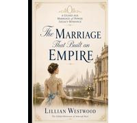 The Marriage That Built an Empire: A Gilded Age Marriage-of-Power Legacy Romance (The Gilded Heiresses of Ashcroft Rail)