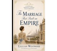 The Marriage That Built an Empire: A Gilded Age Marriage-of-Power Legacy Romance (The Gilded Heiresses of Ashcroft Rail)