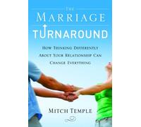 The Marriage Turnaround: How Thinking Differently about Your Relationship Can Change Everything