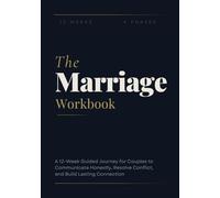 The Marriage Workbook: A 12-Week Guided Journey for Couples to Communicate Honestly, Resolve Conflict, and Build Lasting Connection