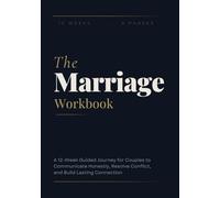 The Marriage Workbook: A 12-Week Guided Journey for Couples to Communicate Honestly, Resolve Conflict, and Build Lasting Connection