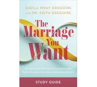 The Marriage You Want Study Guide: Moving beyond Sterotypes for a Relationship Built on Scripture, New Data, and Emotional Health: Moving beyond ... on Scripture, New Data, and Emotional Health