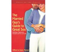 The Married Guy's Guide to Great Sex: Building a Passionate, Intimate, and Fun Love Life