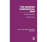 The Married Homosexual Man: A Psychological Study (Routledge Library Editions: Marriage)