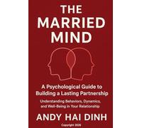 The Married Mind: A Psychological Guide to Building a Lasting Partnership