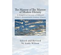 The Marrow of The Marrow of Modern Divinity: A Simplified Version of Edward Fisher's 17th Century Classic