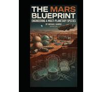 The Mars Blueprint: Engineering a Multi-Planetary Species