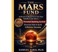 The MARS Fund: A Structural Blueprint to Turn Your Family Loan into a Personal Banking System: Eliminate Debt & Build Lifetime Income (The MARS Fund Certification Series)