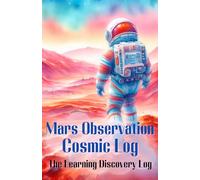 The Mars Observation Cosmic Log: The Learning Discovery Log: Minimal Pastel Watercolor Journal for Structured Inquiry, Scientific Method, and Knowledge Acquisition (5.5x8.5, 230 Pages)