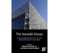 The Marseille Mosaic: A Mediterranean City at the Crossroads of Cultures: 21 (Space and Place, 21)