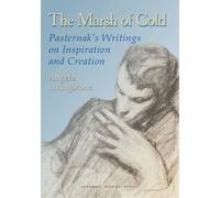The Marsh of Gold: Pasternak's writings on Inspiration and Creation (Studies in Russian and Slavic Literatures, Cultures, and History)