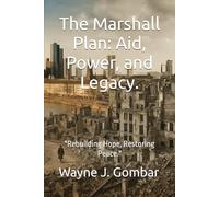 The Marshall Plan: Aid, Power, and Legacy.: "Rebuilding Hope, Restoring Peace."