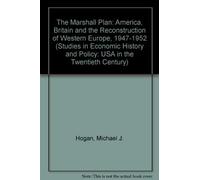 The Marshall Plan: America, Britain and the Reconstruction of Western Europe, 1947-1952 (Studies in Economic History and Policy: USA in the Twentieth Century)