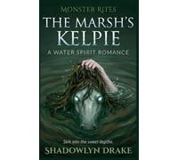 The Marsh's Kelpie: A Water Spirit Romance: 14 (Monster Rites)