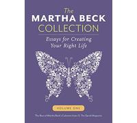 The Martha Beck Collection: Essays for Creating Your Right Life, Volume One: Volume 1