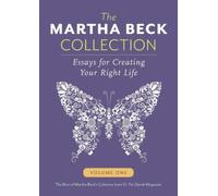 The Martha Beck Collection: Essays for Creating Your Right Life, Volume One: Volume 1