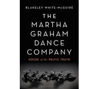 The Martha Graham Dance Company : House of the Pelvic Truth