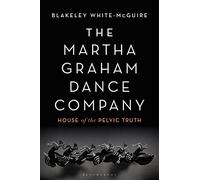 The Martha Graham Dance Company : House of the Pelvic Truth