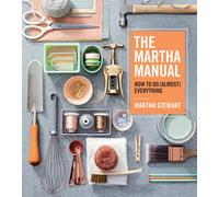 The Martha Manual : How to Do (Almost) Everything