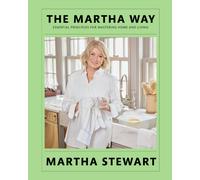 The Martha Way : Essential Principles for Mastering Home and Living