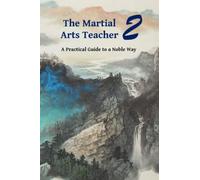The Martial Arts Teacher: A Practical Guide to a Noble Way