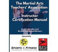 The Martial Arts Teachers' Association Certification Manual: The Official Martial Arts Instructor Certification Program