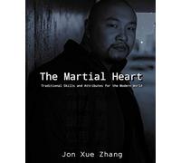 The Martial Heart: Traditional Skills and Attributes for the Modern World First Edition